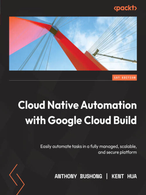 Title details for Cloud Native Automation with Google Cloud Build by Anthony Bushong - Available